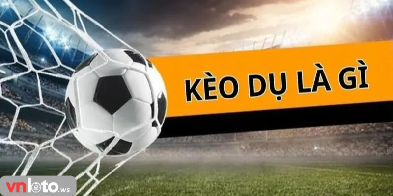 Tổng quan kèo dụ Vnloto